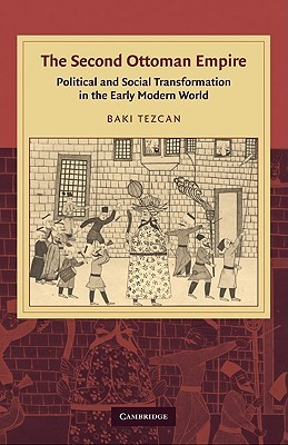 The Second Ottoman Empire: Political and Social Transformation in the Early Modern World (Cambridge Studies in Islamic Civilization)