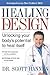 Healing By Design: Unlocking your body's potential to heal itself