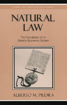 Natural Law: The Foundation of an Orderly Economic System (Studies in Ethics and Economics)