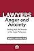 Lawyers, Anger, and Anxiety: Dealing with the Stresses of the Legal Profession
