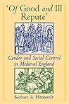 Of Good and Ill Repute: Gender and Social Control in Medieval England