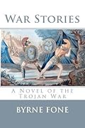 War Stories: A Novel of the Trojan War