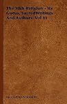 The Sikh Religion - Its Gurus, Sacred Writings and Authors. Vol VI The Sikh Religion - Its Gurus, Sacred Writings and Authors. Vol VI