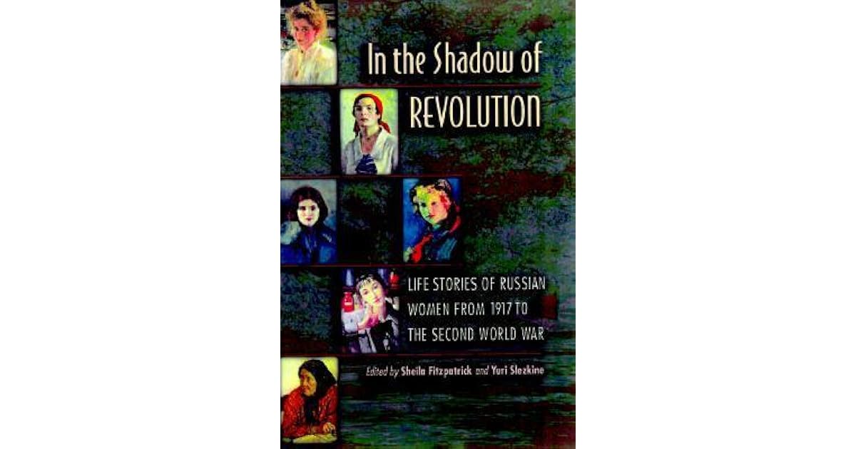 In The Shadow Of Revolution Life Stories Of Russian Women