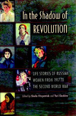 In the Shadow of Revolution: Life Stories of Russian Women from 1917 to the Second World War (Paperback)