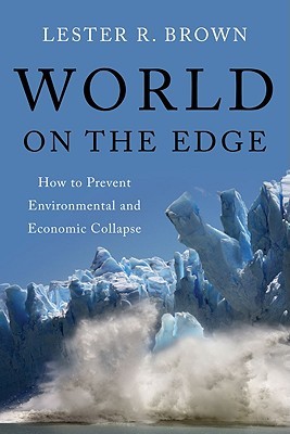 World on the Edge: How to Prevent Environmental and Economic Collapse (Paperback)