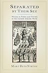Separated by Their Sex: Women in Public and Private in the Colonial Atlantic World Separated by Their Sex: Women in Public and Private in the Colonial Atlantic World