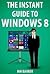 The Instant Guide to Windows 8