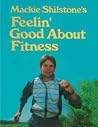 Mackie Shilstone’s Feelin’ Good about Fitness Mackie Shilstone’s Feelin’ Good about Fitness