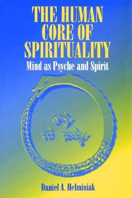 Human Core of Spirituality,The: Mind as Psyche and Spirit (Paperback)