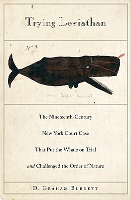 Trying Leviathan: The Nineteenth-Century New York Court Case That Put the Whale on Trial and Challenged the Order of Nature (Hardcover)