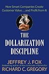 The Dollarization Discipline: How Smart Companies Create Customer Value...and Profit from It