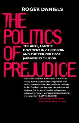 The Politics of Prejudice: The Anti-Japanese Movement in California and the Struggle for Japanese Exclusion (Paperback)