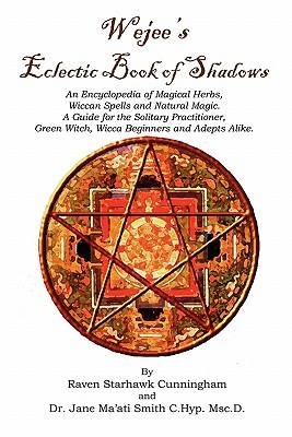 Wejees Eclectic Book Of Shadows An Encyclopedia Of Magical Herbs, Wiccan Spells And Natural Magic.: A Guide For The Solitary Practitioner, Green Witch, Wicca Beginners And Adepts Alike. (Paperback)