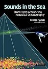 Sounds in the Sea: From Ocean Acoustics to Acoustical Oceanography Sounds in the Sea: From Ocean Acoustics to Acoustical Oceanography
