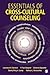 Essentials of Cross-Cultural Counseling