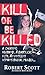 Kill or Be Killed: A Cheating Husband, a Diabolical Plot, an Innocent Woman's Brutal Murder...