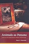 Animals as Persons: Essays on the Abolition of Animal Exploitation