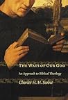 The Ways of Our God: An Approach to Biblical Theology The Ways of Our God: An Approach to Biblical Theology