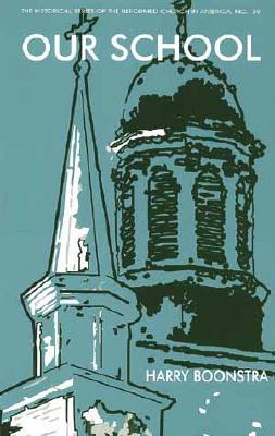 Our School: Calvin College and the Christian Reformed Church (Historical Series of the Reformed Church in America)