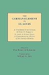 The German Element in St. Louis : A Translation from German of Ernst D. Kargau's St. Louis in Former Years : A Commemorative History of the German Element The German Element in St. Louis : A Translation from German of Ernst D. Kargau's St. Louis in Former Years : A Commemorative History of the German Element