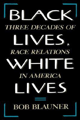 Black Lives, White Lives: Three Decades of Race Relations in America (Paperback)