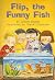 Flip, The Funny Fish
