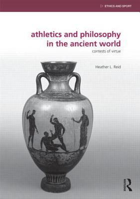 Athletics and Philosophy in the Ancient World: Contests of Virtue (Ethics and Sport)