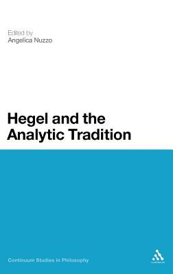 Hegel and the Analytic Tradition (Continuum Studies in Philosophy, 53)