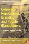 Corporate Reputations, Branding and People Management: A Strategic Approach to HR (Advanced HR Practitioner) Corporate Reputations, Branding and People Management: A Strategic Approach to HR (Advanced HR Practitioner)