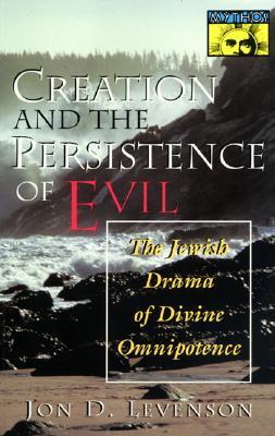Creation and the Persistence of Evil: The Jewish Drama of Divine Omnipotence (Paperback)