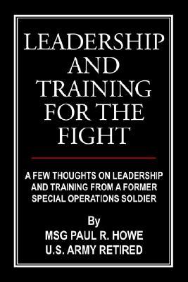 Leadership And Training For The Fight: A Few Thoughts On Leadership And Training From A Former Special Operations Soldier (Paperback)