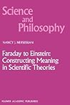 Faraday to Einstein: Constructing Meaning in Scientific Theories (Science and Philosophy, 1)