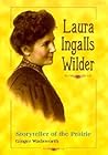 Laura Ingalls Wilder: Storyteller of the Prairie Laura Ingalls Wilder: Storyteller of the Prairie