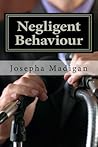 Negligent Behaviour by Josepha Madigan