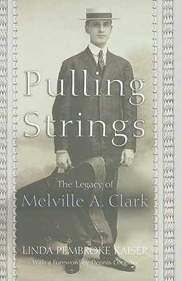 Pulling Strings: The Legacy of Melville A. Clark (Hardcover)