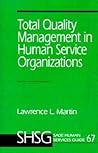 Total Quality Management in Human Service Organizations (SAGE Human Services Guides) Total Quality Management in Human Service Organizations (SAGE Human Services Guides)