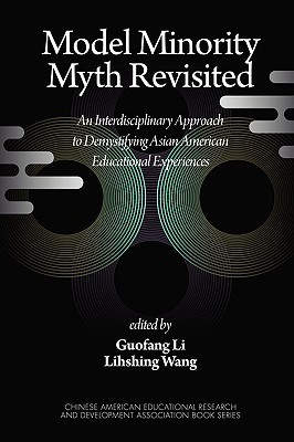 Model Minority Myth Revisited: An Interdisciplinary Approach to Demystifying Asian American Educational Experiences (Paperback)