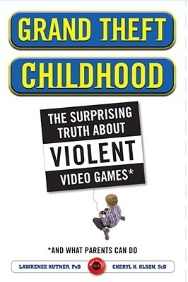 Grand Theft Childhood: The Surprising Truth About Violent Video Games and What Parents Can Do (Hardcover)