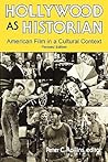Hollywood as Historian: American Film in a Cultural Context, Revised Edition Hollywood as Historian: American Film in a Cultural Context, Revised Edition