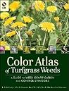 Color Atlas of Turfgrass Weeds: A Guide to Weed Identification and Control Strategies