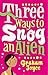 Three Ways to Snog an Alien