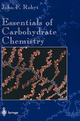Essentials of Carbohydrate Chemistry (Springer Advanced Texts in Chemistry)