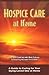 Hospice Care at Home: A Guide to Caring for Your Dying Loved One at Home (Alzheimers)