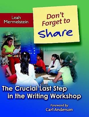 Don't Forget to Share: The Crucial Last Step in the Writing Workshop (Paperback)