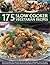 175 Slow Cooker Vegetarian Recipes: A collection of delicious slow-cooked one-pot recipes, including casseroles, stews, soups, puddings and desserts
