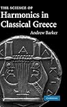 The Science of Harmonics in Classical Greece by Andrew Barker