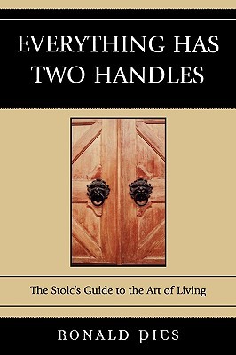 Everything Has Two Handles: The Stoic's Guide to the Art of Living: The Stoic's Guide to the Art of Living (Paperback)