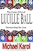 THE COMIC DNA OF LUCILLE BALL: INTERPRETING THE ICON (Tvtidbits Book)