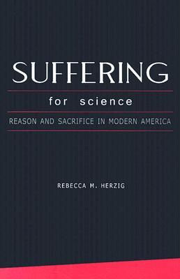 Suffering For Science: Reason and Sacrifice in Modern America (Paperback)